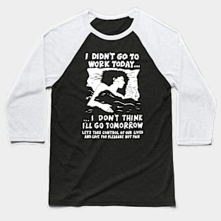 I Didn't Go to Work Today - 80s American Anarchist Poster Artwork Baseball T-Shirt